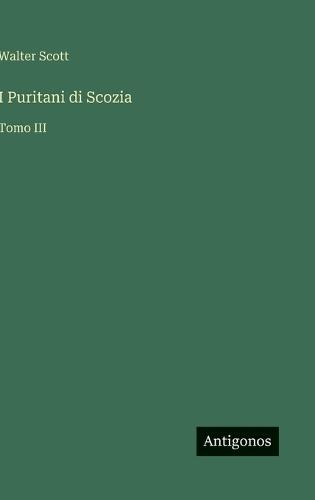 I Puritani di Scozia: Tomo III