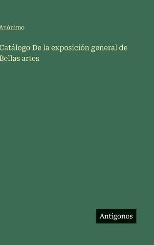 Catálogo De la exposición general de Bellas artes