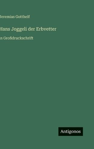 Hans Joggeli der Erbvetter: in Großdruckschrift