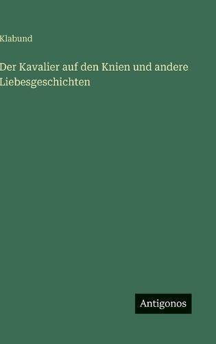 Der Kavalier auf den Knien und andere Liebesgeschichten