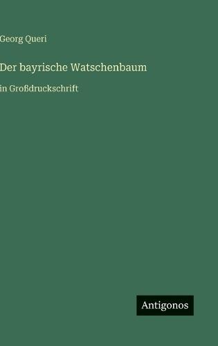 Der bayrische Watschenbaum: in Großdruckschrift
