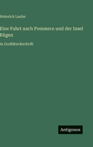 Eine Fahrt nach Pommern und der Insel Rügen: in Großdruckschrift