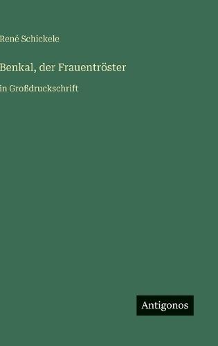 Benkal, der Frauentröster: in Großdruckschrift