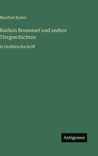Balduin Brummsel und andere Tiergeschichten: in Großdruckschrift