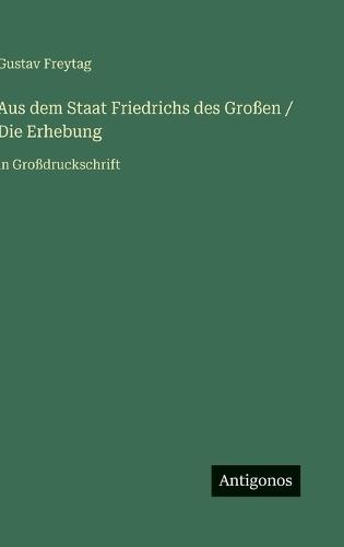 Aus dem Staat Friedrichs des Großen / Die Erhebung: in Großdruckschrift