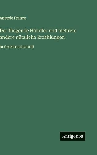 Der fliegende Händler und mehrere andere nützliche Erzählungen: in Großdruckschrift