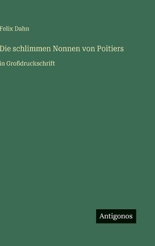 Die schlimmen Nonnen von Poitiers: in Großdruckschrift