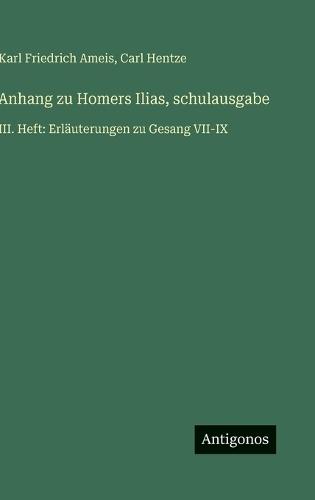 Anhang zu Homers Ilias, schulausgabe: III. Heft: Erläuterungen zu Gesang VII-IX