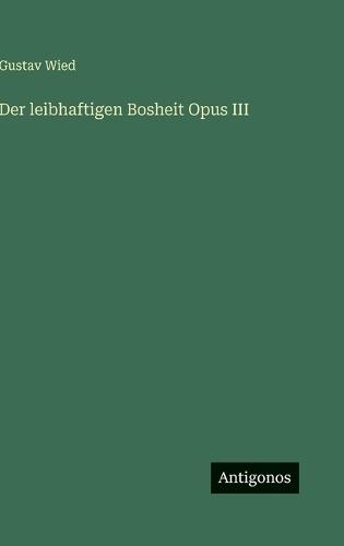 Der leibhaftigen Bosheit Opus III