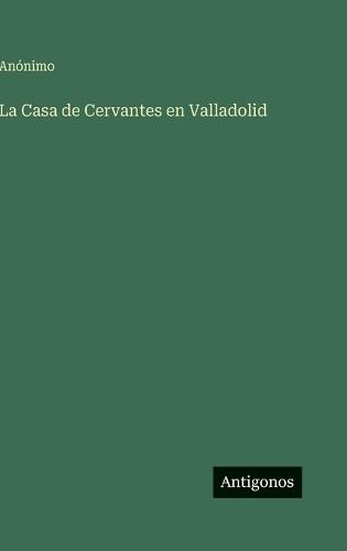 La Casa de Cervantes en Valladolid