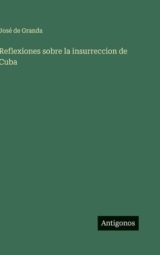Reflexiones sobre la insurreccion de Cuba