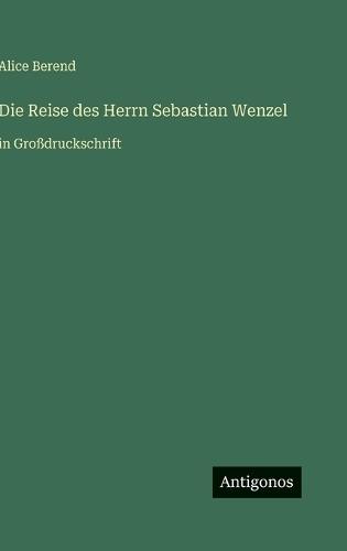 Die Reise des Herrn Sebastian Wenzel: in Großdruckschrift