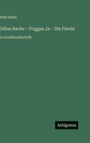 Odins Rache - Friggas Ja - Die Finnin: in Großdruckschrift