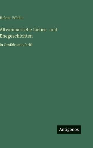Altweimarische Liebes- und Ehegeschichten: in Großdruckschrift