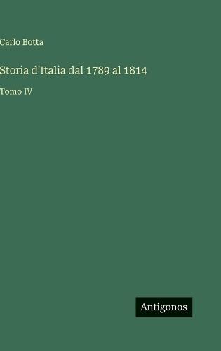 Storia d'Italia dal 1789 al 1814: Tomo IV
