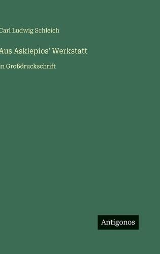 Aus Asklepios' Werkstatt: in Großdruckschrift