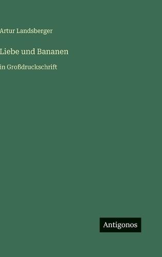 Liebe und Bananen: in Großdruckschrift