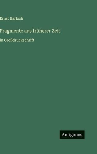 Fragmente aus früherer Zeit: in Großdruckschrift