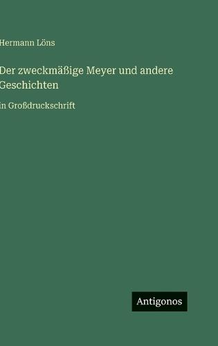 Der zweckmäßige Meyer und andere Geschichten: in Großdruckschrift