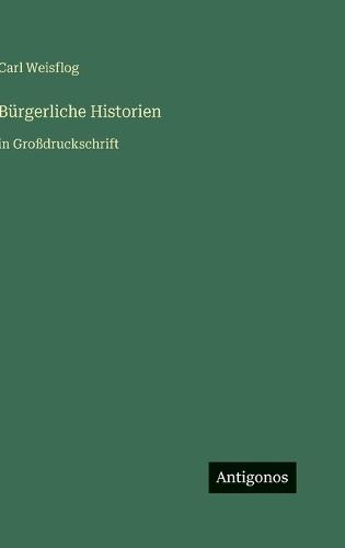 Bürgerliche Historien: in Großdruckschrift