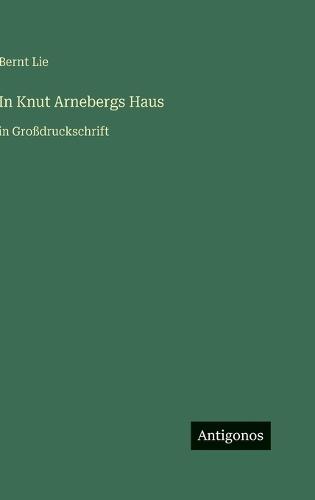 In Knut Arnebergs Haus: in Großdruckschrift