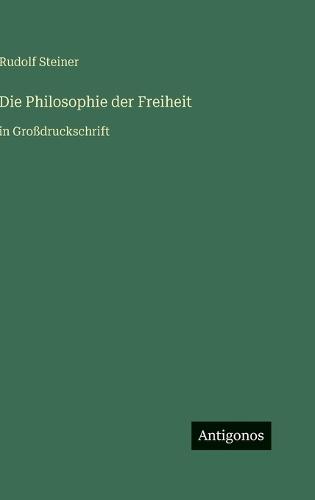 Die Philosophie der Freiheit: in Großdruckschrift