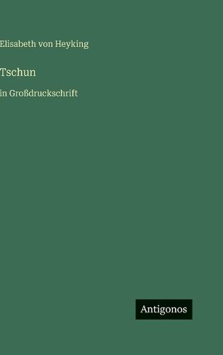 Tschun: in Großdruckschrift