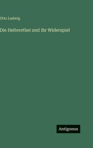 Die Heiterethei und ihr Widerspiel