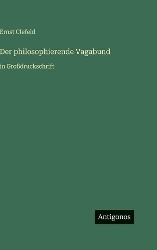 Der philosophierende Vagabund: in Großdruckschrift