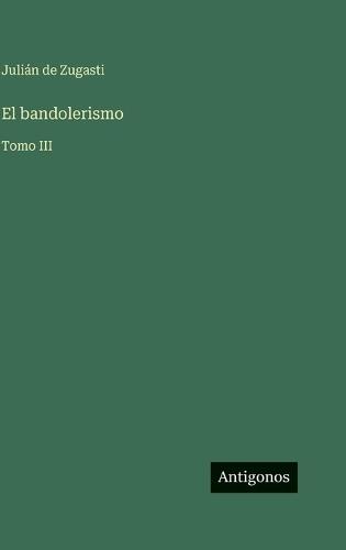 El bandolerismo: Tomo III