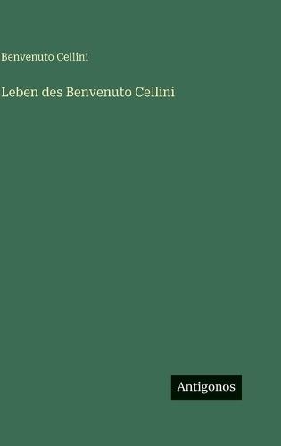 Leben des Benvenuto Cellini
