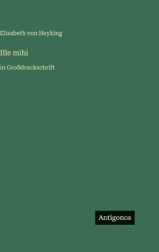 Ille mihi: in Großdruckschrift