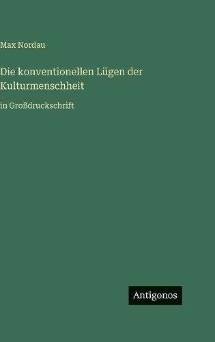 Die konventionellen Lügen der Kulturmenschheit: in Großdruckschrift