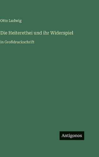 Die Heiterethei und ihr Widerspiel: in Großdruckschrift