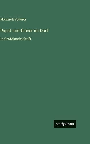 Papst und Kaiser im Dorf: in Großdruckschrift