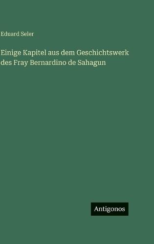 Einige Kapitel aus dem Geschichtswerk des Fray Bernardino de Sahagun