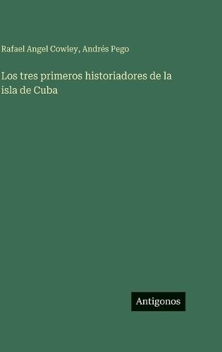 Los tres primeros historiadores de la isla de Cuba