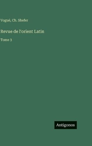 Revue de l'orient Latin: Tome 3
