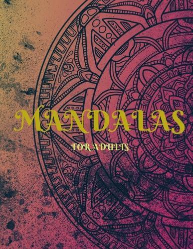 Mandalas: An Adult Coloring Book Featuring 100 of the World's Most Beautiful Mandalas for Stress Relief and Relaxation, Coloring Pages for Meditation and Mindfulness