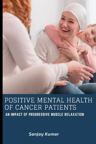 Positive mental health of cancer Patients an impact of progressive muscle relaxation