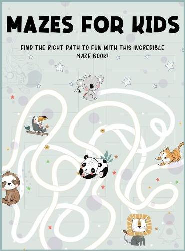 Mazes for Kids Ages 4-8: Find the Right Path to Fun With This Incredible Maze Book! Maze Activity Book 4-6, 6-8