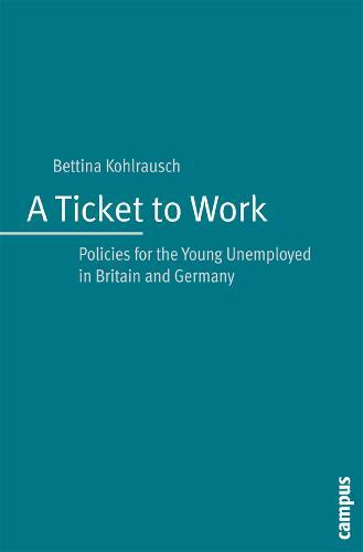 A Ticket to Work: Policies for the Young Unemployed in Britain and Germany