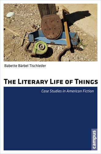 The Literary Life of Things: Case Studies in American Fiction