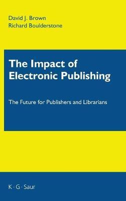 The Impact of Electronic Publishing: The Future for Publishers and Librarians