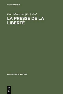 La presse de la liberté: Journée d'études organisée par le Groupe de Travail IFLA sur les Journaux, Paris, le 24 août 1989