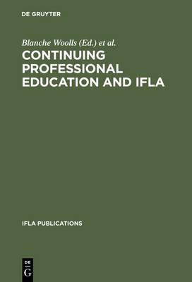 Continuing Professional Education and IFLA: Past, Present and a Vision for the Future: 2nd World Conference on Continuing Professional Education for the Library and Information Science Professions: Papers and Programme
