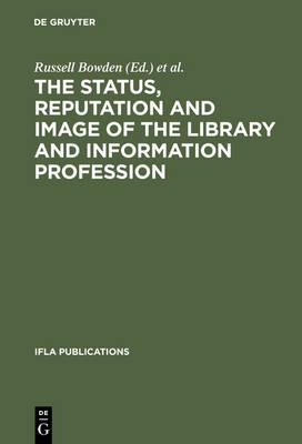 The Status, Reputation and Image of the Library and Information Profession: Proceedings of the IFLA Pre-Session Seminar, Delhi, 24-28 August 1992 ; Under the Auspices of the IFLA Round Table for the Management of Library Associations