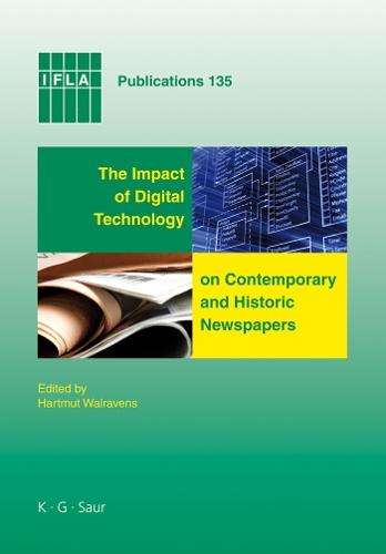 The Impact of Digital Technology on Contemporary and Historic Newspapers: Proceedings of the International Newspaper Conference, Singapore, April 1-3 2008, and papers from the IFLA World Library and Information Congress, Québec, Canada, August, 2008