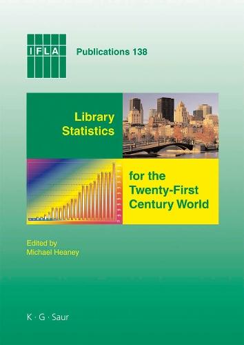 Library Statistics for the Twenty-First Century World: Proceedings of the conference held in Montréal on 18-19 August 2008 reporting on the Global Library Statistics Project