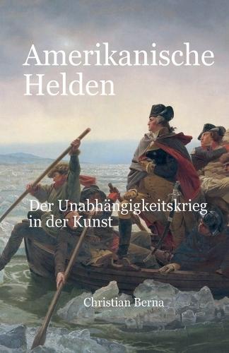 Amerikanische Helden Der Unabhängigkeitskrieg in der Kunst